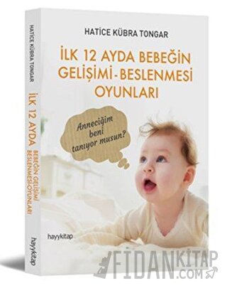 İlk 12 Ayda Bebeğin Gelişimi - Beslenmesi Oyunları