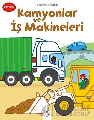 İlk Boyama Kitabım - Kamyonlar ve İş Makineleri