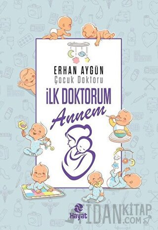 İlk Doktorum Annem (Ciltli) Erhan Aygün