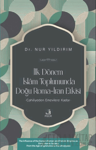 İlk Dönem İslâm Toplumunda Doğu Roma-İran Etkisi Nur Yıldırım