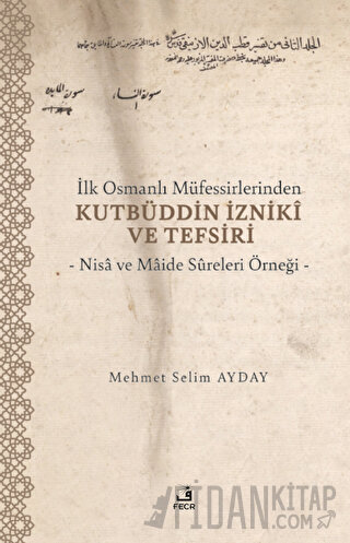 İlk Osmanlı Müfessirlerinden Kutbüddin İzniki ve Tefsiri Mehmet Selim 