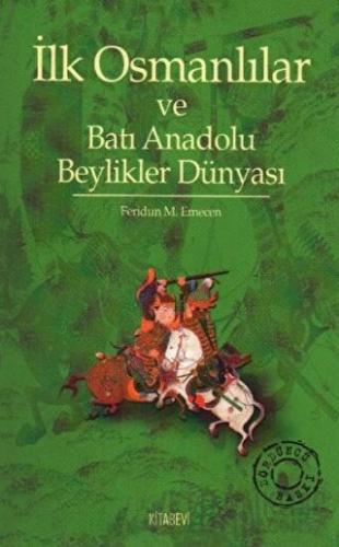 İlk Osmanlılar ve Batı Anadolu Beylikler Dünyası Feridun M. Emecen