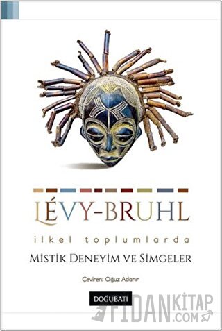 İlkel Toplumlarda Mistik Deneyim ve Simgeler Lucien Levy-Bruhl