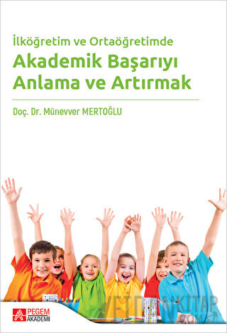 İlköğretim ve Ortaöğretimde Akademik Başarıyı Anlama ve Artırmak