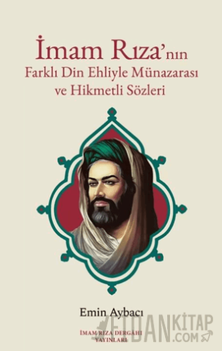 İmam Rıza'nın Farklı Din Ehliyle Münazarası ve Hikmetli Sözleri