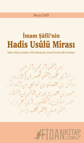İmam Şâfiî’nin Hadis Usûlü Mirası