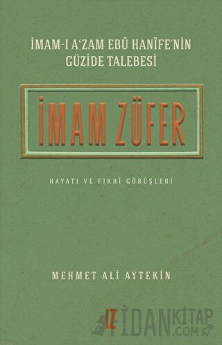 İmam Züfer - İmam-ı A’zam Ebu Hanife’nin Güzide Talebesi