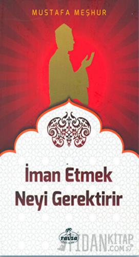 İman Etmek Neyi Gerektirir