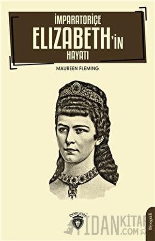 İmparatoriçe Elizabeth’in Hayatı