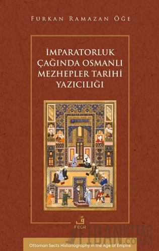 İmparatorluk Çağında Osmanlı Mezhepler Tarihi Yazıcılığı