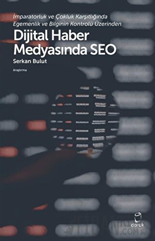 İmparatorluk ve Çokluk Karşıtlığında Egemenlik ve Bilginin Kontrolü Üzerinden Dijital Haber Medyasında SEO