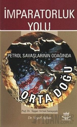 İmparatorluk Yolu Petrol Savaşlarının Odağında Ortadoğu