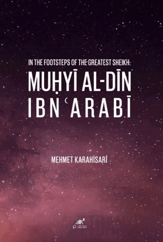 In The Footsteps of The Greatest Sheikh: Muhyi Al-din Ibn Arabi Mehmet
