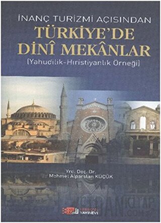 İnanç Turizmi Açısından Türkiye'de Dini Mekanlar Mehmet Alparslan Küçü