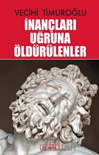 İnançları Uğruna Öldürülenler Vecihi Timuroğlu