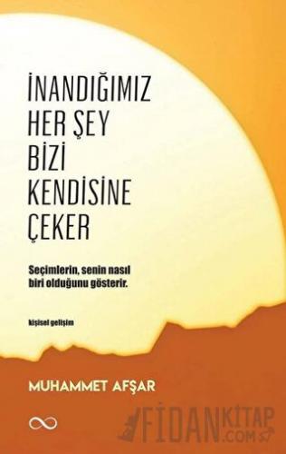 İnandığımız Her Şey Bizi Kendisine Çeker