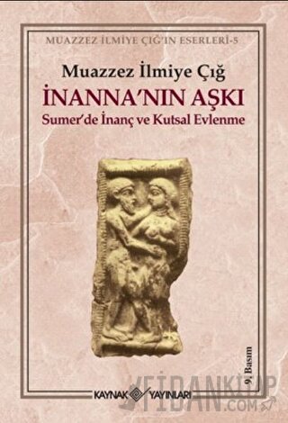 İnanna’nın Aşkı Sumer’de İnanç ve Kutsal Evlenme Muazzez İlmiye Çığ