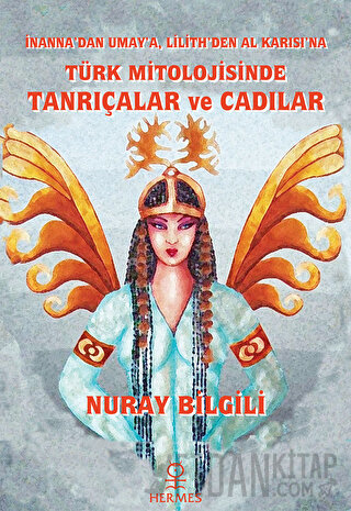İnanna'dan Umay'a Lilith'den Al Karısı'na Türk Mitolojisinde Tanrıçalar ve Cadılar