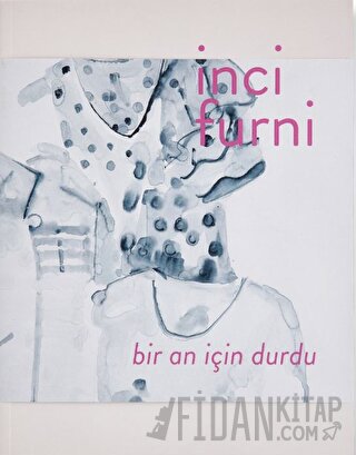 İnci Furni: Bir An İçin Durdu