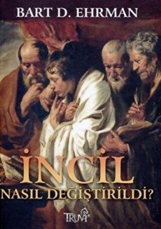 İncil Nasıl Değiştirildi? Bart D. Ehrman