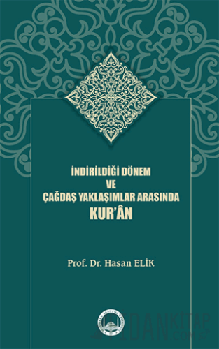 İndirildiği Dönem ve Çağdaş Yaklaşımlar Arasında Kur’ân