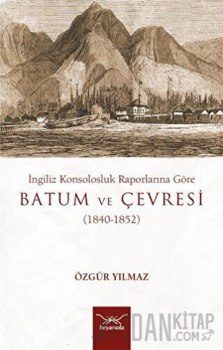 İngiliz Konsolosluk Raporlarına Göre Batum Ve Çevresi (1840-1852) Özgü