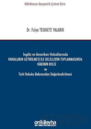 İngiliz ve Amerikan Hukuklarında Vakıaların Getirilmesi ile Delillerin Toplanmasında Hakimin Rolü ve Türk Hukuku Bakımından Değerlendirilmesi (Ciltli)