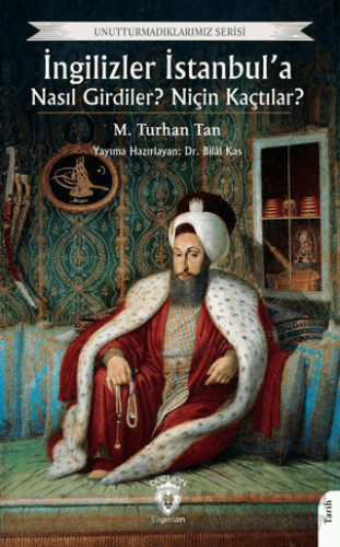 İngilizler İstanbul’a Nasıl Girdiler? Niçin Kaçtılar?