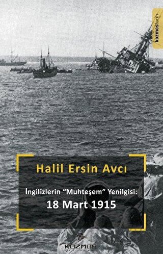 İngilizlerin Muhteşem Yenilgisi: 18 Mart 1915 Halil Ersin Avcı