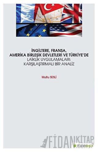 İngiltere, Fransa, Amerika Birleşik Devletleri ve Türkiye’de Laiklik Uygulamaları: Karşılaştırmalı Bir Analiz