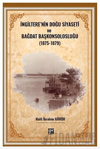 İngiltere' nin Doğu Siyaseti ve Bağdat Başkonsolosluğu (1875 -1879)