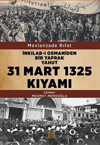 İnkılab-ı Osmaniden Bir Yaprak Yahut 31 Mart 1325 Kıyamı Mevlanzade Rı