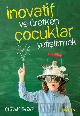 İnovatif ve Üretken Çocuklar Yetiştirmek Çiğdem Sezer