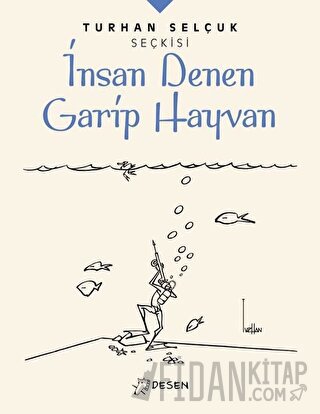 İnsan Denen Garip Hayvan - Turhan Selçuk Seçkisi