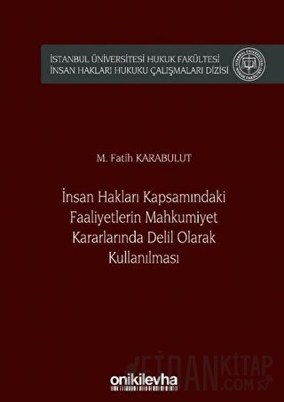 İnsan Hakları Kapsamındaki Faaliyetlerin Mahkumiyet Kararlarında Delil Olarak Kullanılması (Ciltli)