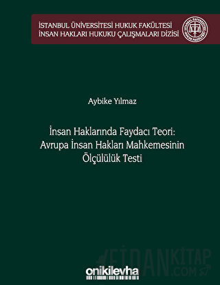 İnsan Haklarında Faydacı Teori: Avrupa İnsan Hakları Mahkemesi'nin Ölçülülük Testi (Ciltli)