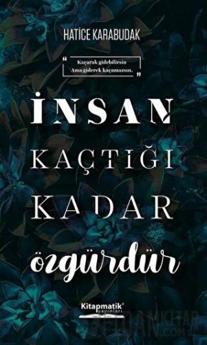 İnsan Kaçtığı Kadar Özgürdür