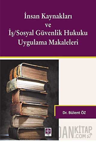 İnsan Kaynakları ve İş/Sosyal Güvenlik Hukuku Uygulamalı Makaleleri