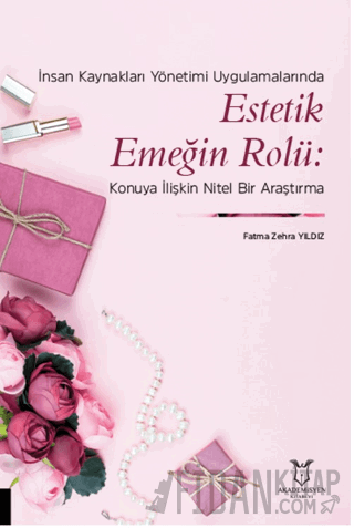 İnsan Kaynakları Yönetimi Uygulamalarında Estetik Emeğin Rolü: Konuya İlişkin Nitel Bir Araştırma