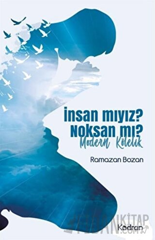 İnsan mıyız? Noksan mı?
