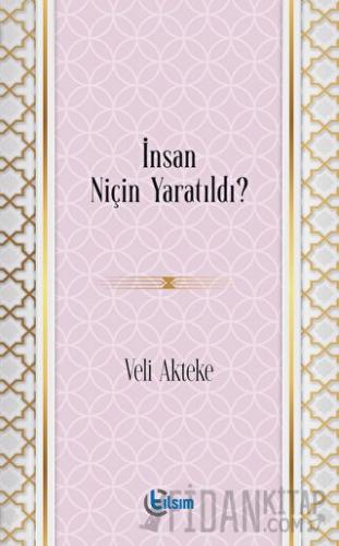 İnsan Niçin Yaratıldı? Veli Akteke