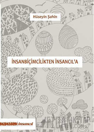 İnsanbiçimcilikten İnsancıl'a Hüseyin Şahin
