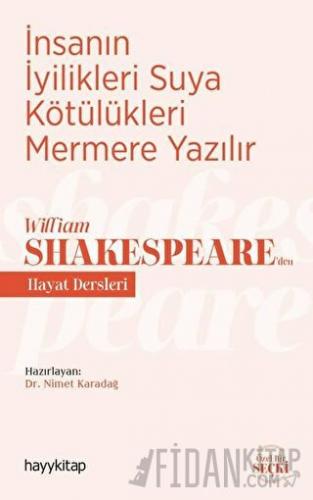 İnsanın İyilikleri Suya Kötülükleri Mermere Yazılır - William Shakespeare’den Hayat Dersleri
