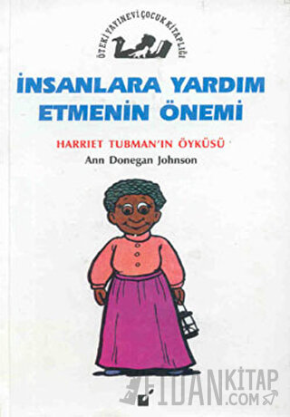 İnsanlara Yardım Etmenin Önemi - Harriet Tubman'nın Öyküsü