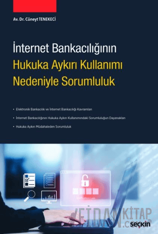 İnternet Bankacılığının Hukuka Aykırı Kullanımı Nedeniyle Sorumluluk
