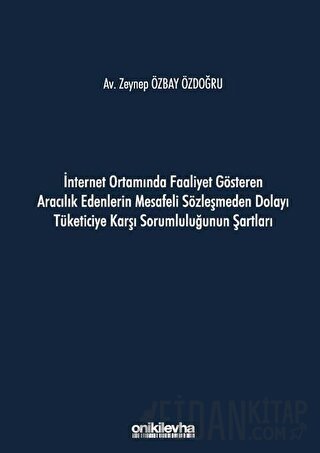 İnternet Ortamında Faaliyet Gösteren Aracılık Edenlerin Mesafeli Sözleşmeden Dolayı Tüketiciye Karşı Sorumluluğunun Şartları