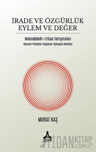 İrade ve Özgürlük Eylem ve Değer Mukaddimat-ı Erbaa Tartışmaları