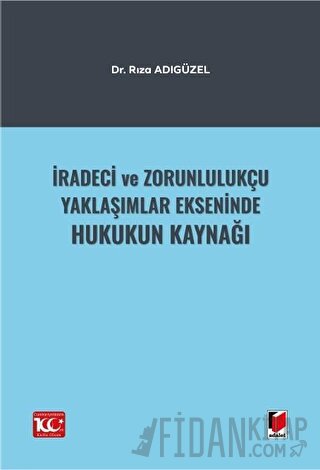 İradeci ve Zorunlulukçu Yaklaşımlar Ekseninde Hukukun Kaynağı