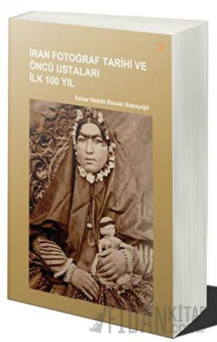 İran Fotoğraf Tarihi ve Öncü Ustaları İlk 100 Yıl
