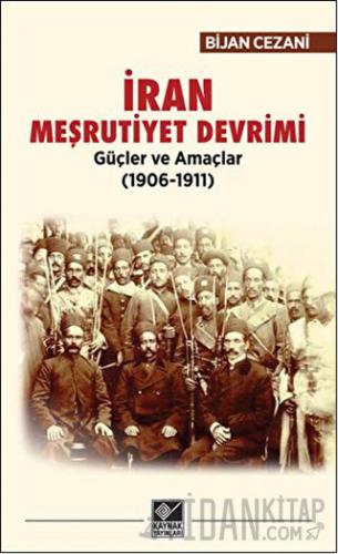İran Meşrutiyet Devrimi Güçler ve Amaçlar (1906-1911)